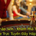 Ang Nhap Iwin Kham Pha The Gioi Game Truc Tuyen Ay Hap Dan 1