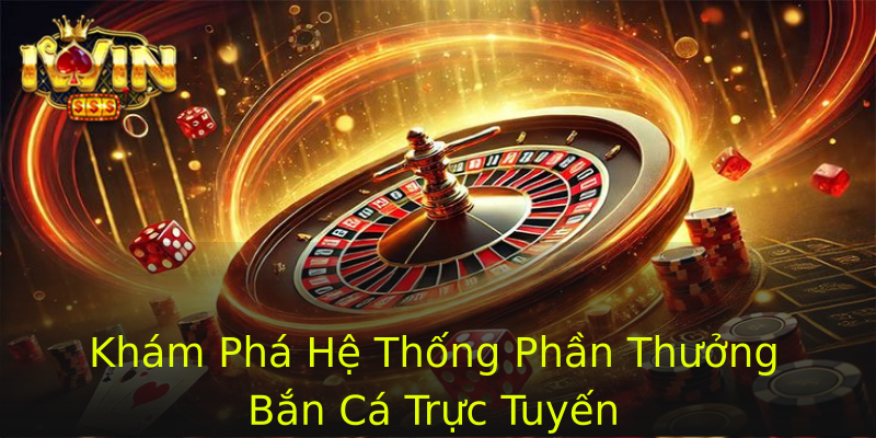 Khám Phá Hệ Thống Phần Thưởng Bắn Cá Trực Tuyến Khám Phá Hệ Thống Phần Thưởng Bắn Cá Trực Tuyến
