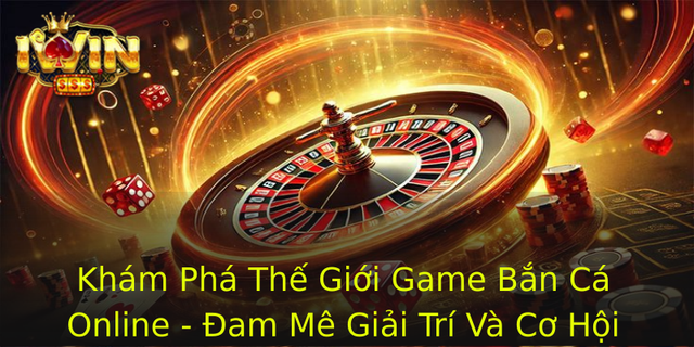 Kham Pha The Gioi Game Ban Ca Online Am Me Giai Tri Va Co Hoi Kiem Tien