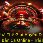 Kham Pha The Gioi Huyen Dieu Cua Tro Choi Ban Ca Online Trai Nghiem Ay Hap Dan 1